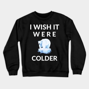 I Wish It Were Colder Crewneck Sweatshirt